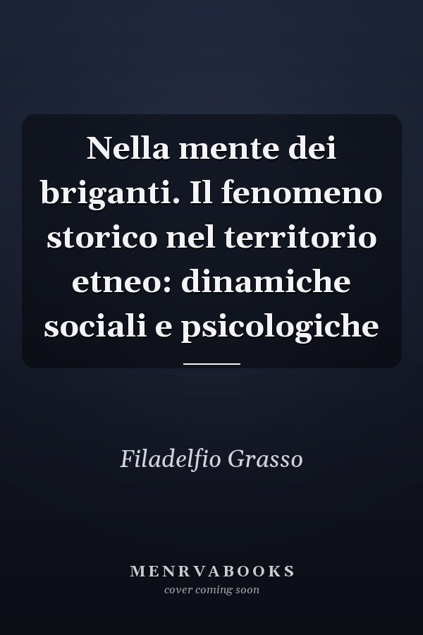 Nella mente dei briganti. Il fenomeno storico nel territorio etneo: dinamiche sociali e psicologiche