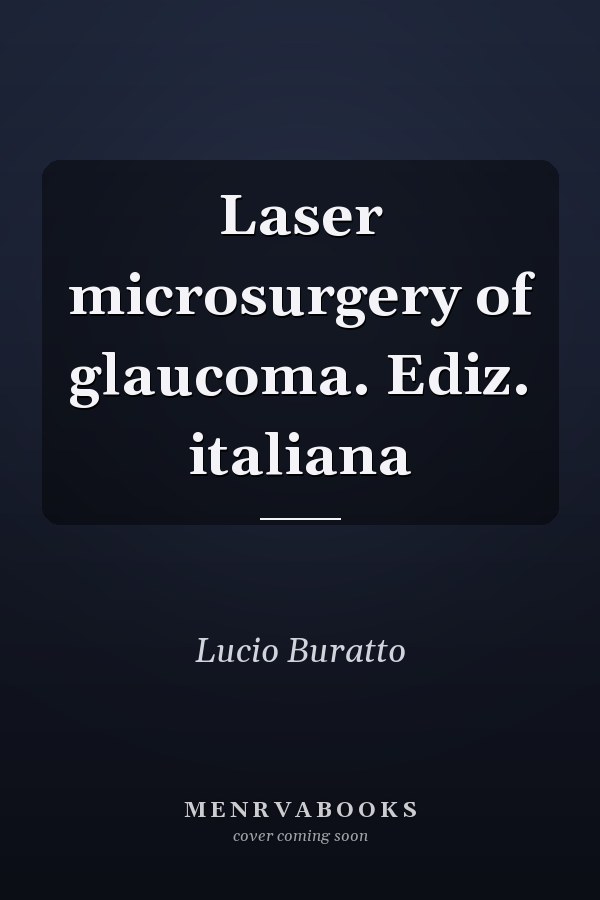 Laser microsurgery of glaucoma. Ediz. italiana