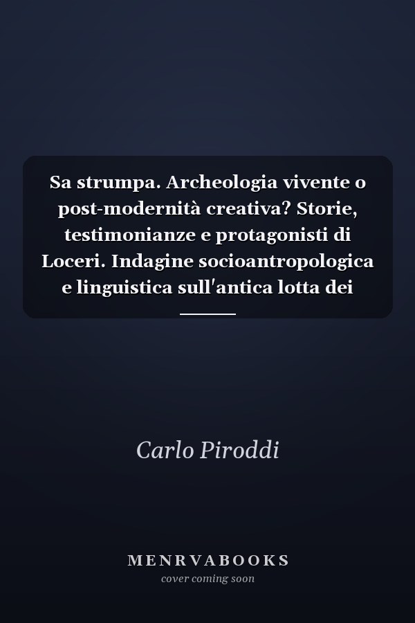 Sa strumpa. Archeologia vivente o post-modernità creativa? Storie, testimonianze e protagonisti di Loceri. Indagine socioantropologica e linguistica sull'antica lotta dei sardi
