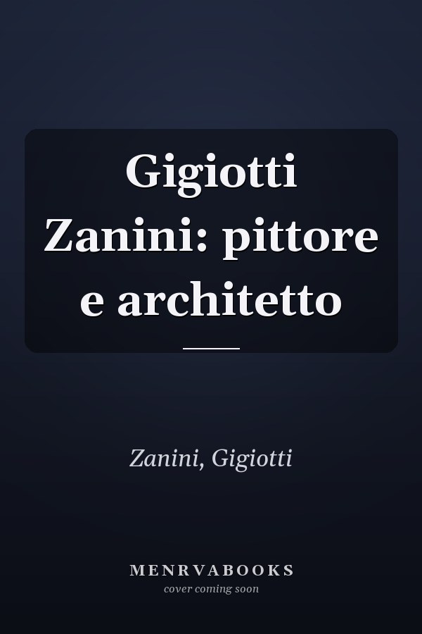 Gigiotti Zanini: pittore e architetto