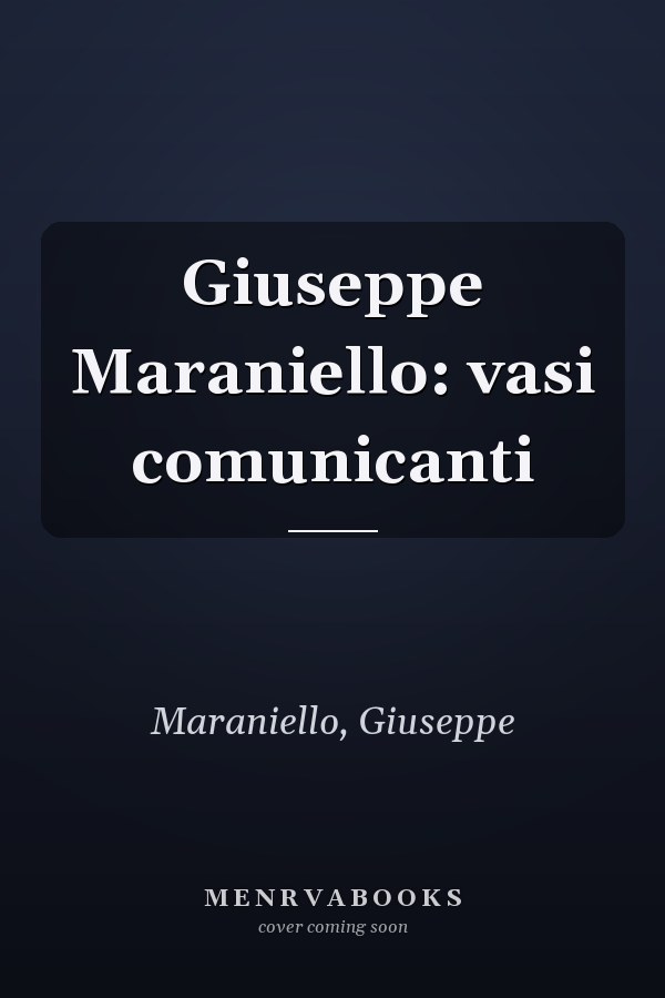 Giuseppe Maraniello: vasi comunicanti