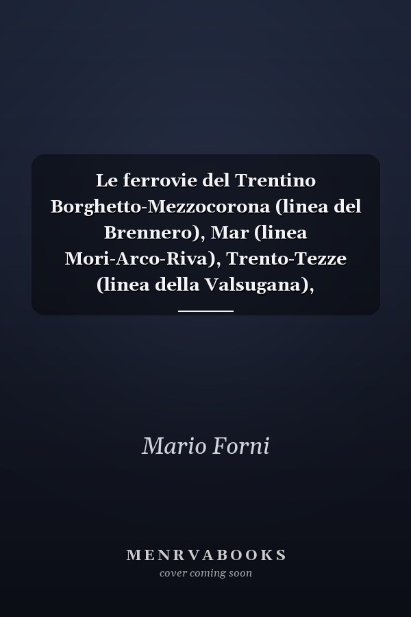 Le ferrovie del Trentino Borghetto-Mezzocorona (linea del Brennero), Mar (linea Mori-Arco-Riva), Trento-Tezze (linea della Valsugana), Trento-Malé, Dermulo-Mendola, Ora-Predazzo (linea della Val di Fiemme)