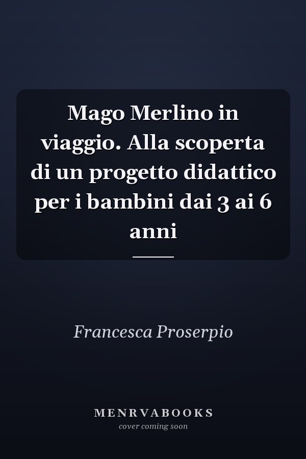 Mago Merlino in viaggio. Alla scoperta di un progetto didattico per i bambini dai 3 ai 6 anni