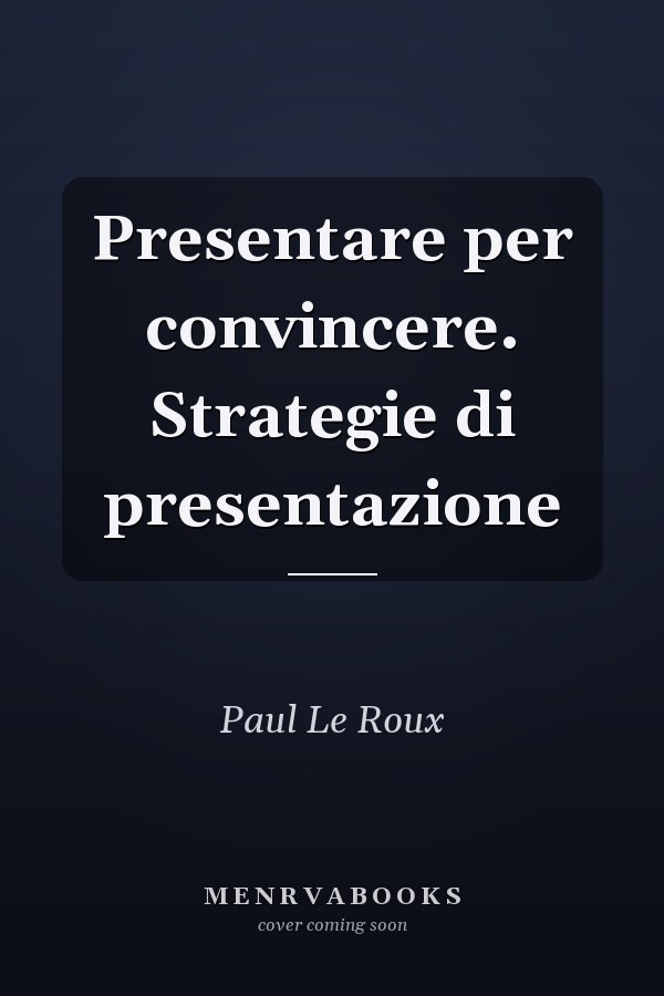Presentare per convincere. Strategie di presentazione