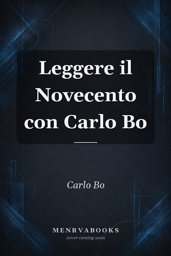 Leggere il Novecento con Carlo Bo