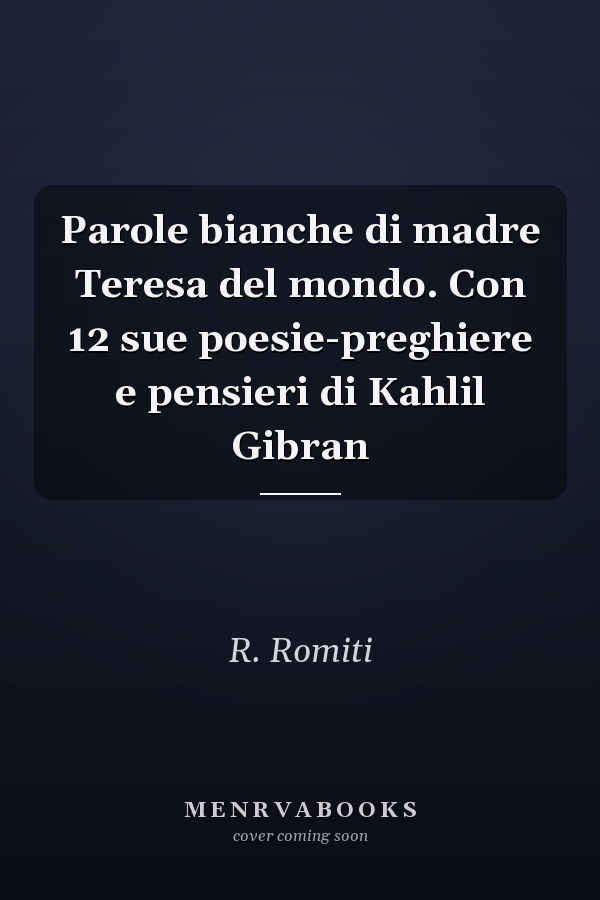 Parole bianche di madre Teresa del mondo. Con 12 sue poesie-preghiere e pensieri di Kahlil Gibran