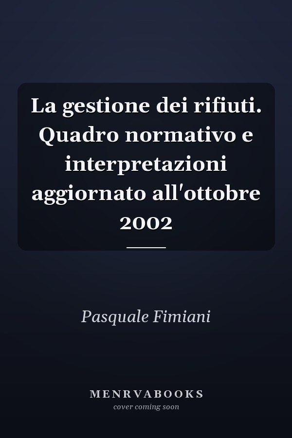 La gestione dei rifiuti. Quadro normativo e interpretazioni aggiornato all'ottobre 2002