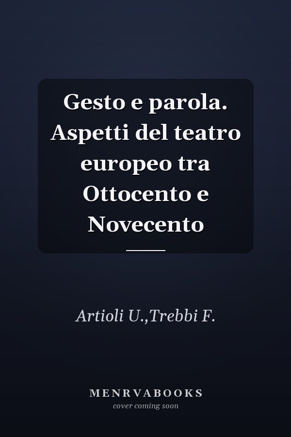 Gesto e parola. Aspetti del teatro europeo tra Ottocento e Novecento