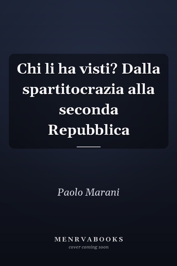 Chi li ha visti? Dalla spartitocrazia alla seconda Repubblica