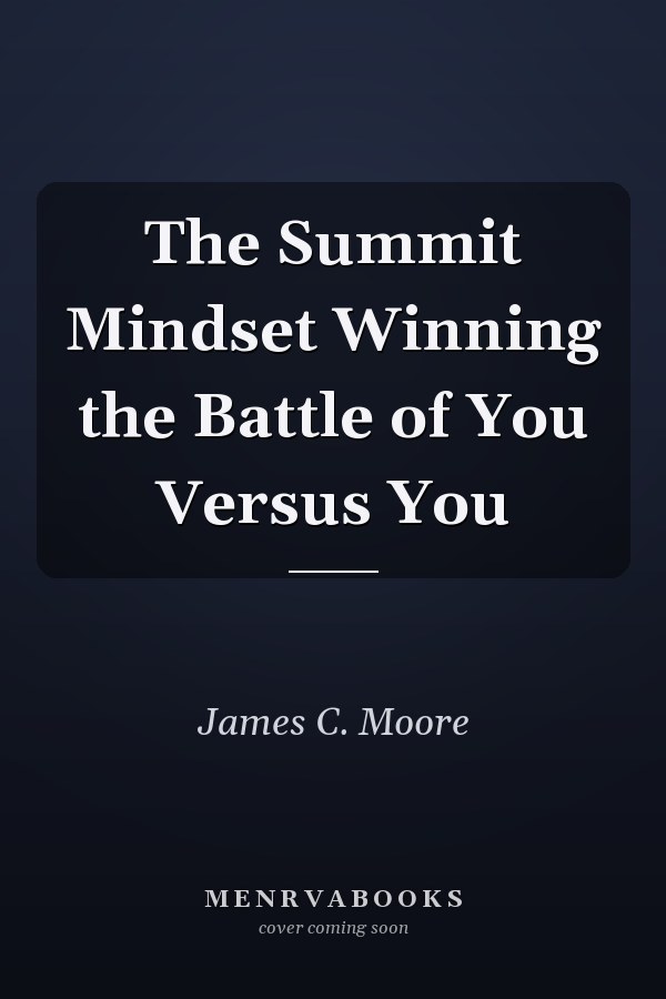 The Summit Mindset Winning the Battle of You Versus You