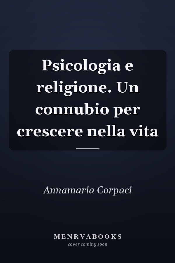 Psicologia e religione. Un connubio per crescere nella vita