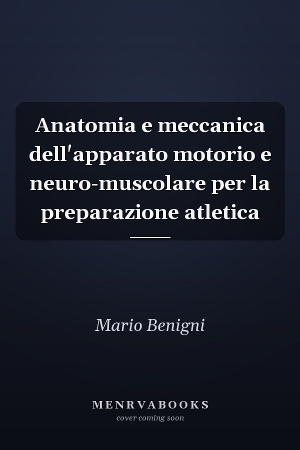 Anatomia e meccanica dell'apparato motorio e neuro-muscolare per la preparazione atletica