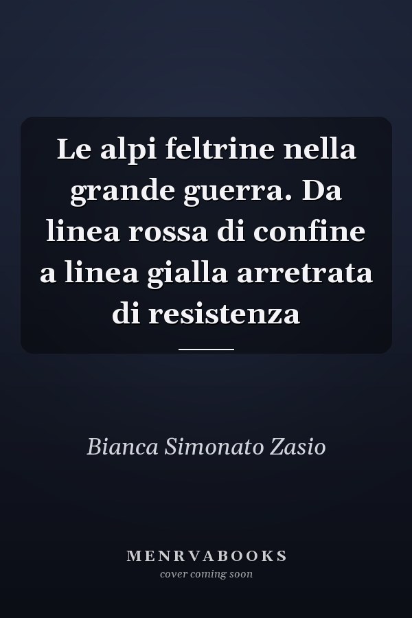 Le alpi feltrine nella grande guerra. Da linea rossa di confine a linea gialla arretrata di resistenza