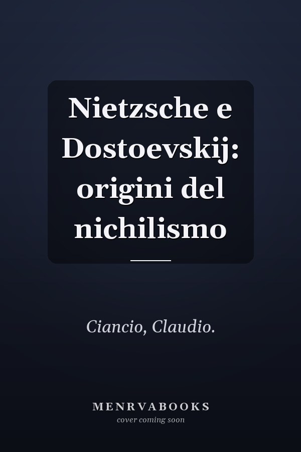 Nietzsche e Dostoevskij: origini del nichilismo