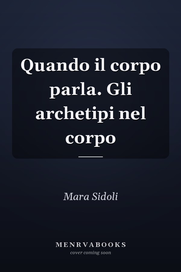 Quando il corpo parla. Gli archetipi nel corpo