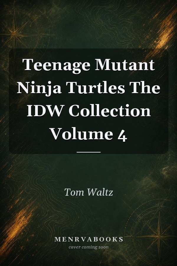 Teenage Mutant Ninja Turtles The IDW Collection Volume 4