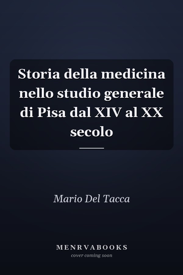 Storia della medicina nello studio generale di Pisa dal XIV al XX secolo