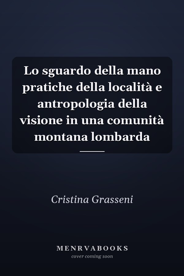 Lo sguardo della mano pratiche della località e antropologia della visione in una comunità montana lombarda