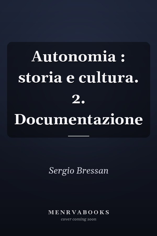 Autonomia : storia e cultura. 2. Documentazione