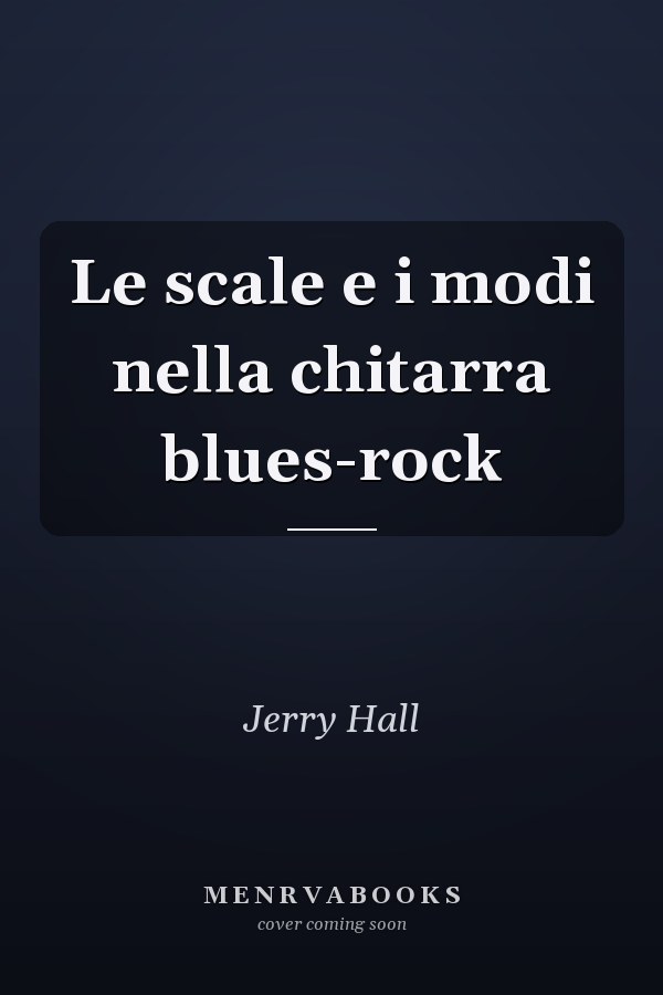 Le scale e i modi nella chitarra blues-rock