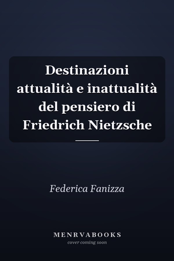 Destinazioni attualità e inattualità del pensiero di Friedrich Nietzsche