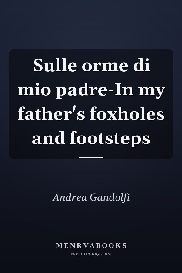 Sulle orme di mio padre-In my father's foxholes and footsteps