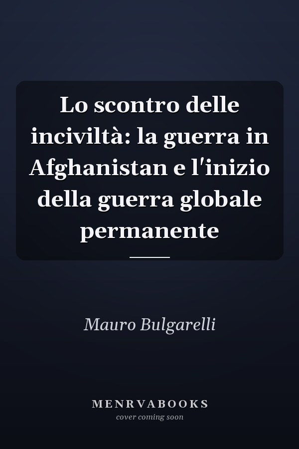 Lo scontro delle inciviltà: la guerra in Afghanistan e l'inizio della guerra globale permanente