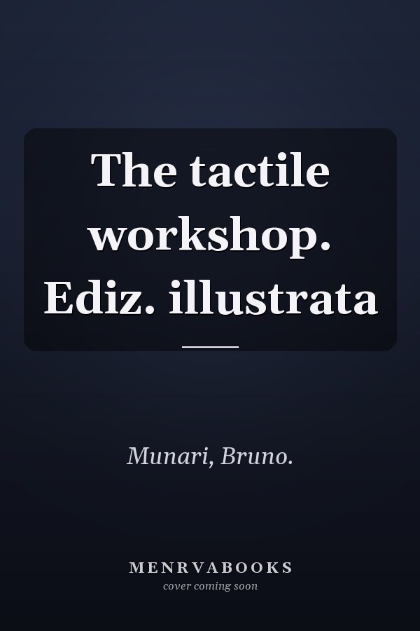 The tactile workshop. Ediz. illustrata
