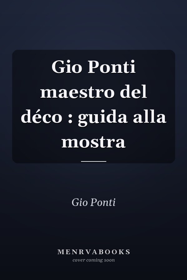 Gio Ponti maestro del déco : guida alla mostra