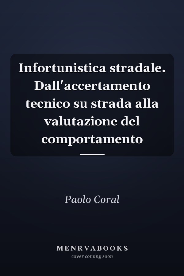 Infortunistica stradale. Dall'accertamento tecnico su strada alla valutazione del comportamento