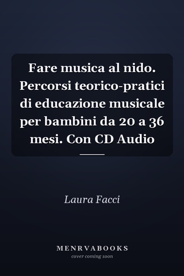Fare musica al nido. Percorsi teorico-pratici di educazione musicale per bambini da 20 a 36 mesi. Con CD Audio