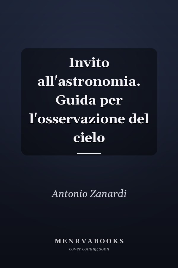 Invito all'astronomia. Guida per l'osservazione del cielo