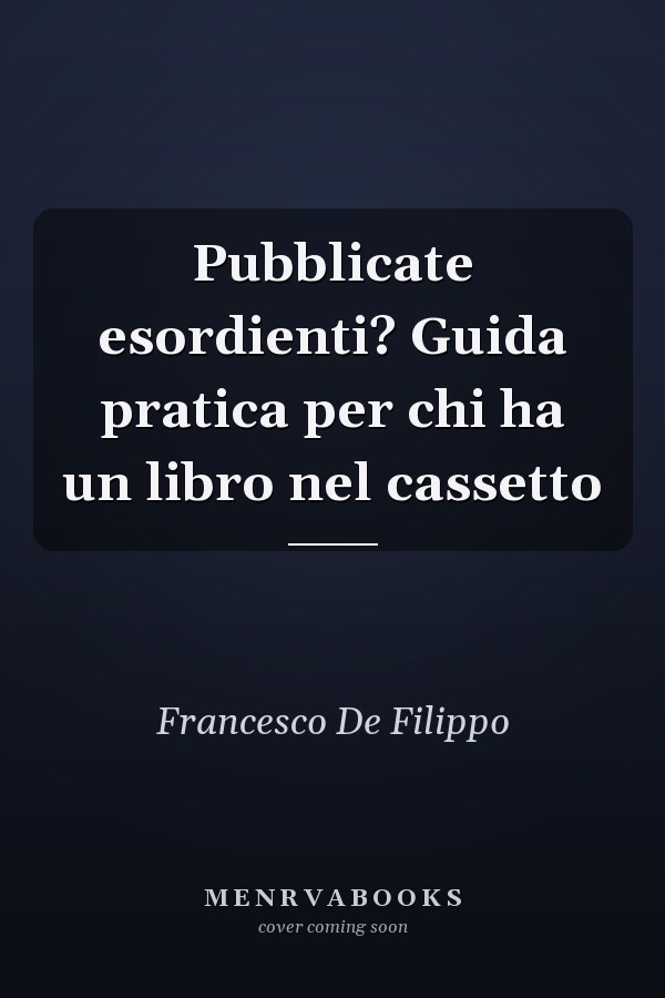 Pubblicate esordienti? Guida pratica per chi ha un libro nel cassetto