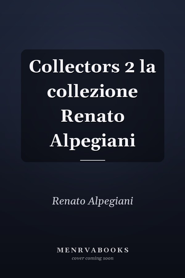 Collectors 2 la collezione Renato Alpegiani
