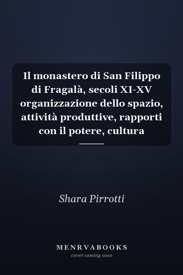 Il monastero di San Filippo di Fragalà, secoli XI-XV organizzazione dello spazio, attività produttive, rapporti con il potere, cultura