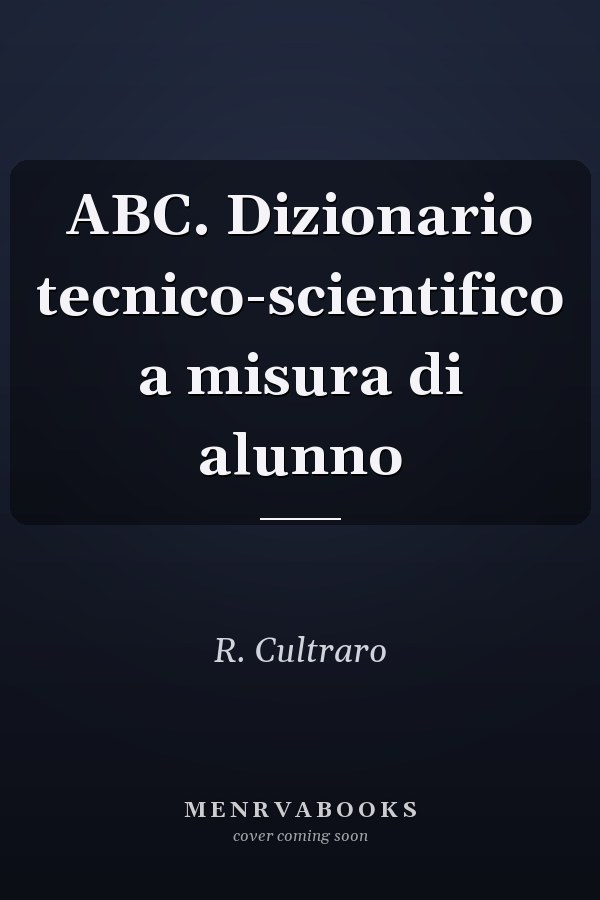 ABC. Dizionario tecnico-scientifico a misura di alunno