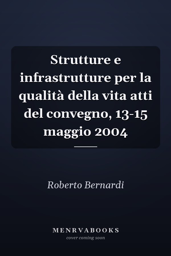 Strutture e infrastrutture per la qualità della vita atti del convegno, 13-15 maggio 2004