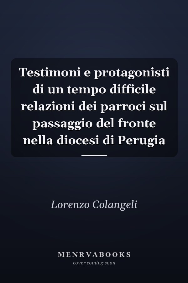 Testimoni e protagonisti di un tempo difficile relazioni dei parroci sul passaggio del fronte nella diocesi di Perugia