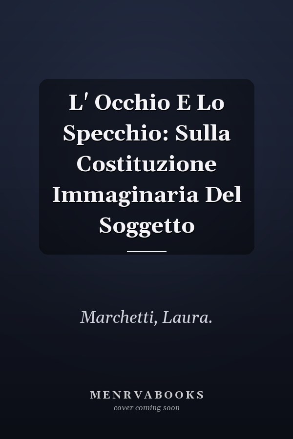 L' Occhio E Lo Specchio: Sulla Costituzione Immaginaria Del Soggetto