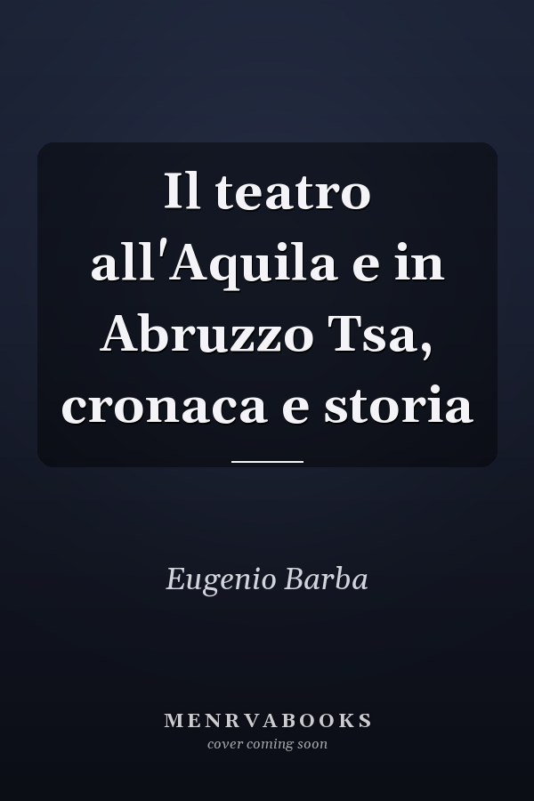 Il teatro all'Aquila e in Abruzzo Tsa, cronaca e storia