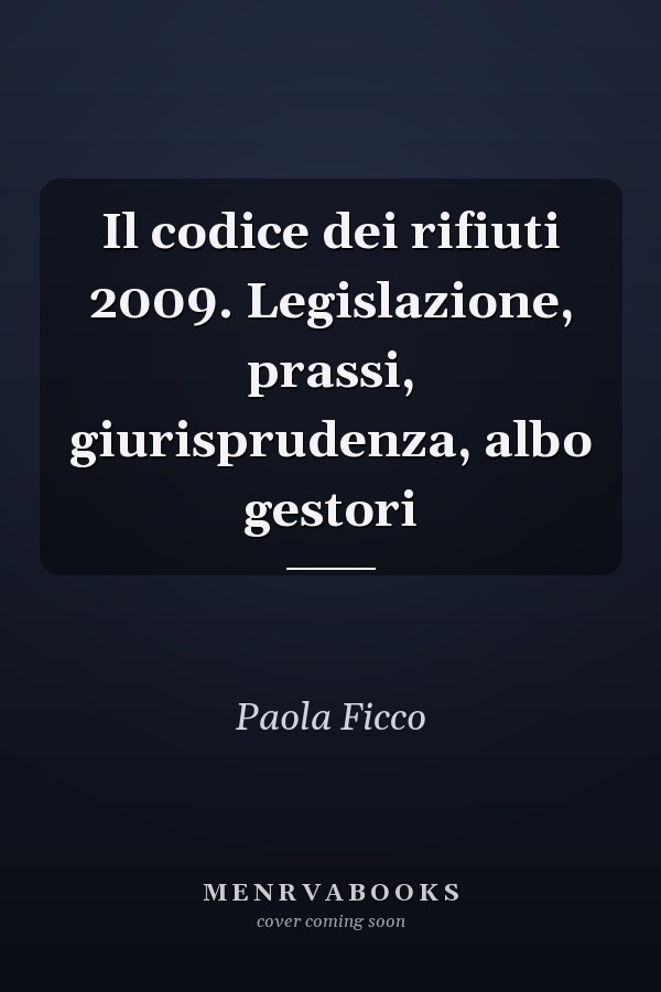Il codice dei rifiuti 2009. Legislazione, prassi, giurisprudenza, albo gestori
