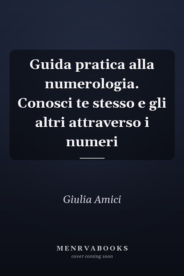 Guida pratica alla numerologia. Conosci te stesso e gli altri attraverso i numeri