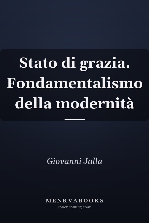 Stato di grazia. Fondamentalismo della modernità