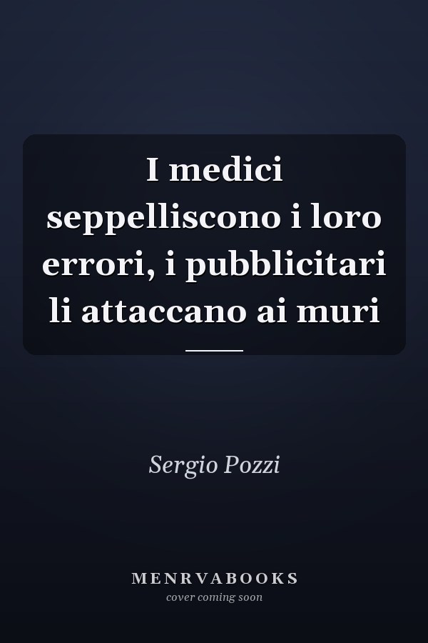 I medici seppelliscono i loro errori, i pubblicitari li attaccano ai muri