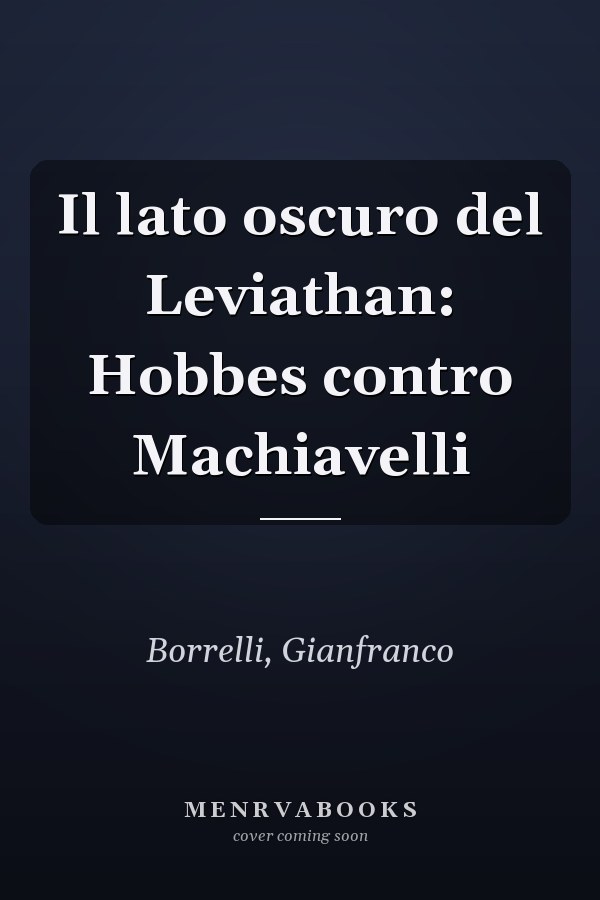 Il lato oscuro del Leviathan: Hobbes contro Machiavelli