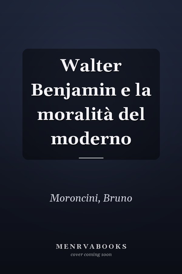 Walter Benjamin e la moralità del moderno
