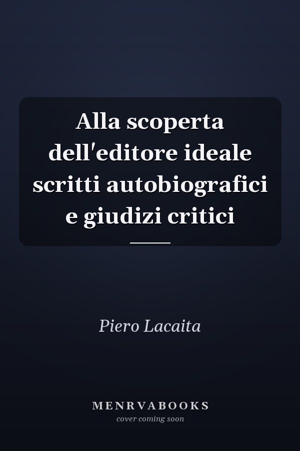 Alla scoperta dell'editore ideale scritti autobiografici e giudizi critici
