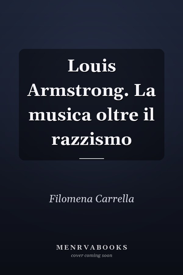 Louis Armstrong. La musica oltre il razzismo
