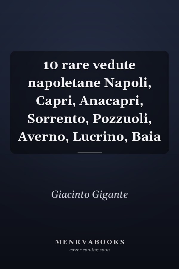 10 rare vedute napoletane Napoli, Capri, Anacapri, Sorrento, Pozzuoli, Averno, Lucrino, Baia