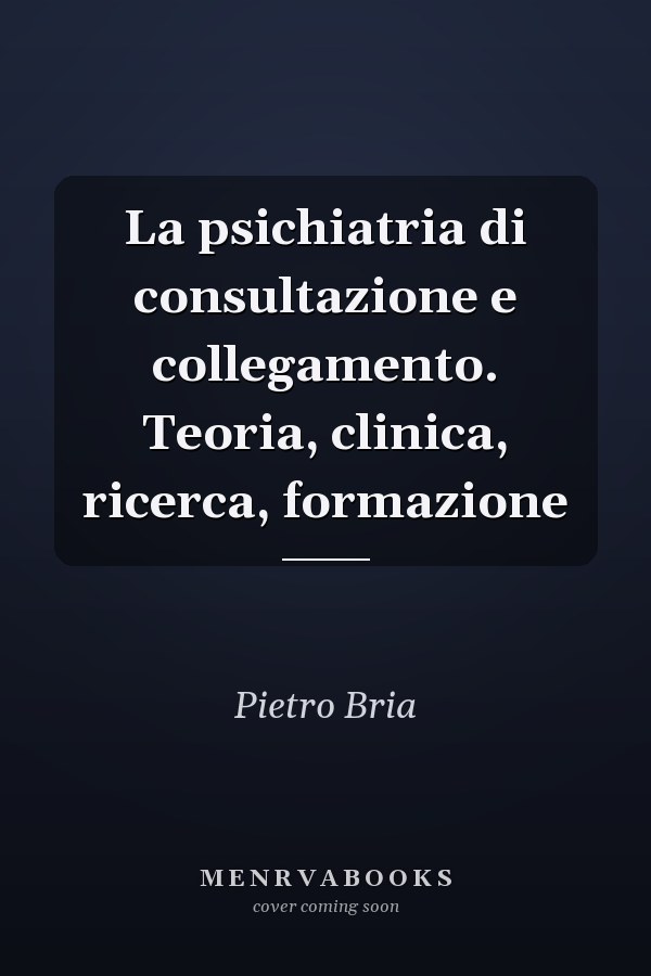 La psichiatria di consultazione e collegamento. Teoria, clinica, ricerca, formazione